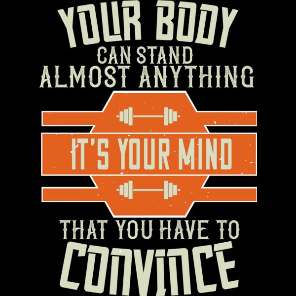Your body can stand almost anything  Its your mind that you have to convince Thumbnail